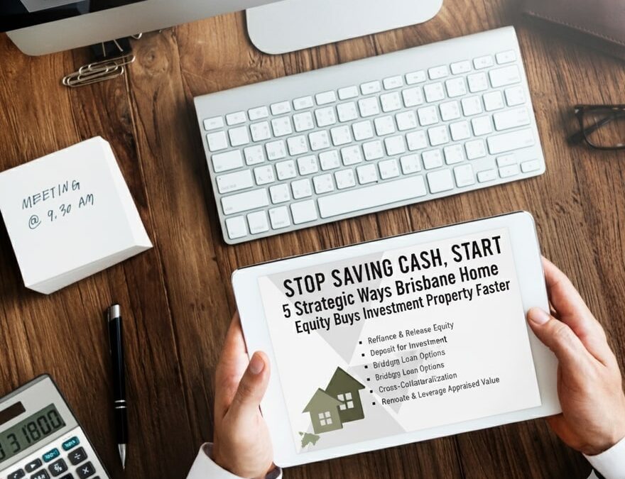 Stop Saving Cash, Start Leveraging: 5 Strategic Ways Brisbane Home Equity Buys Investment Property Faster